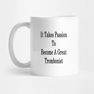 It Takes Passion To Become A Great Trombonist Mug